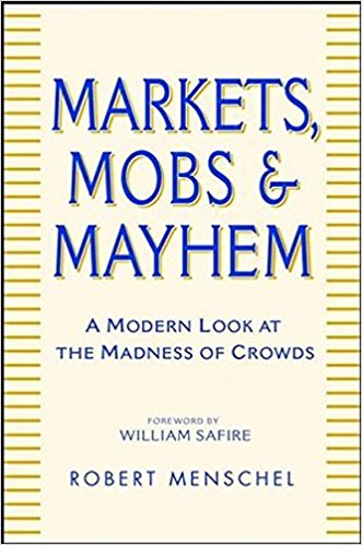 Markets, Mobs & Mayhem - A Modern Look at the Madness of Crowds