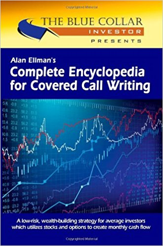 Complete Encyclopedia for Covered Call Writing - The Blue Collar Investor - Alan Ellman