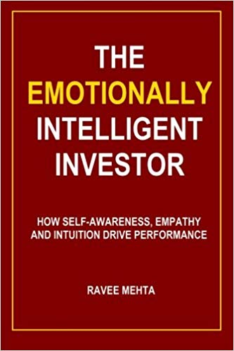 The Emotionally Intelligent Invstor - How Self-Awareness, Empath and Intuition Drive Performance - Revee Mehta
