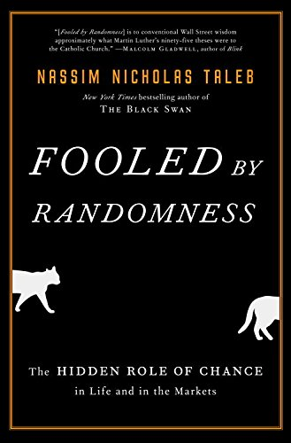 Fooled by Randomness The Hidden Role of Chance in Life and in the Markets by Nassim Nicholas Taleb