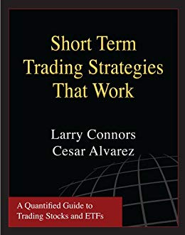 Short Term Trading Strategies That Work by Larry Connors and Cesar Alvarez