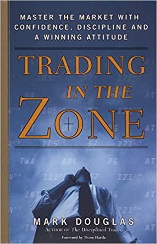 Trading in the Zone Master the Market with Confidence Discipline and a Winning Attitude by Mark Douglas