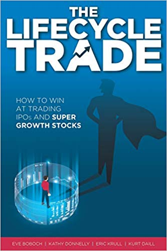 The Lifecycle Trade - How to Win at Trading IPOs and Super Growth Stocks - Eve Boboch