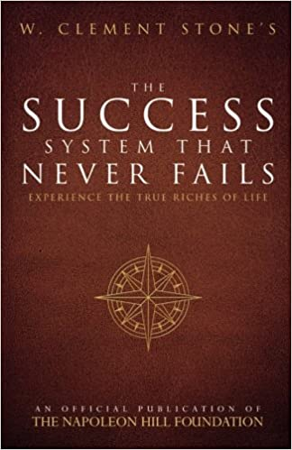 W. Clement Stone's The Success System That Never Fails (Official Publication of the Napoleon Hill Foundation)